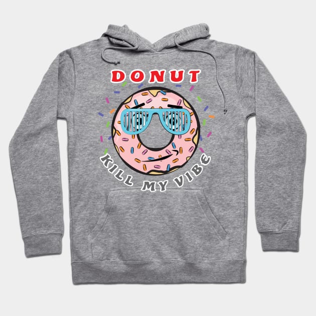 Donut Kill My Vibe - Funny Donut Pun Hoodie by DesignWood Atelier